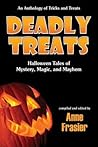 Deadly Treats: Halloween Tales of Mystery, Magic, and Mayhem Deadly Treats: Halloween Tales of Mystery, Magic, and Mayhem