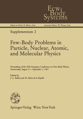 Few-Body Problems in Particle, Nuclear, Atomic, and Molecular Physics: Proceedings of the XIth European Conference on Few-Body Physics, Fontevraud, August 31–September 5, 1987 (Few-Body Systems)