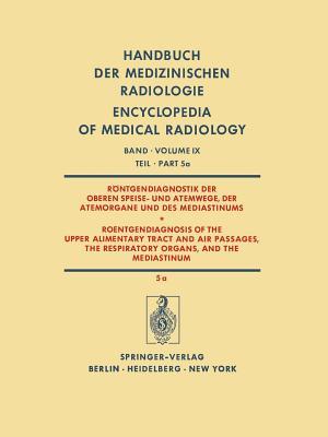 Röntgendiagnostik der Oberen Speise- und Atemwege, der Atemorgane und des Mediastinums Teil 5a / Roentgendiagnosis of the Upper Alimentary Tract and ... of Medical Radiology) (German Edition)