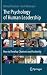 The Psychology of Human Leadership: How To Develop Charisma and Authority