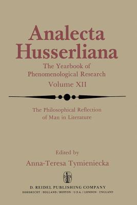 The Philosophical Reflection of Man in Literature: Selected Papers from Several Conferences Held by the International Society for Phenomenology and ... Massachusetts (Analecta Husserliana)