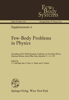 Few-Body Problems in Physics: Proceedings of the XIIIth European Conference on Few-Body Physics, Marciana Marina, Isola d’Elba, Italy, September 9–14, 1991 (Few-Body Systems)