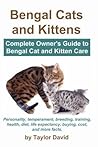 bengal-cats-and-kittens-complete-owner-s-guide-to-bengal-cat-and-kitten-care-personality-temperament