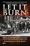 Let It Burn: MOVE, the Philadelphia Police Department, and the Confrontation that Changed a City