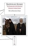 Sardinia on Screen: The Construction of the Sardinian Character in Italian Cinema (Studia Imagologica, 21) Sardinia on Screen: The Construction of the Sardinian Character in Italian Cinema (Studia Imagologica, 21)