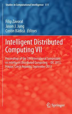 Intelligent Distributed Computing VII: Proceedings of the 7th International Symposium on Intelligent Distributed Computing - IDC 2013, Prague, Czech ... (Studies in Computational Intelligence, 511)