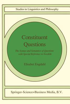 Constituent Questions: The Syntax and Semantics of Questions with Special Reference to Swedish (Studies in Linguistics and Philosophy, 27)