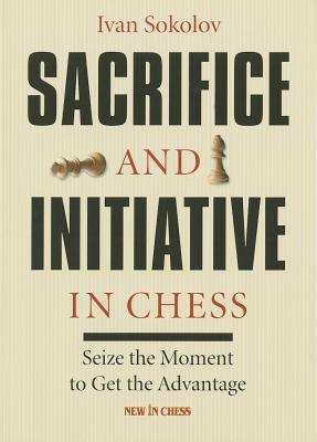 Sacrifice and Initiative in Chess: Seize the Moment to Get the Advantage (Paperback)