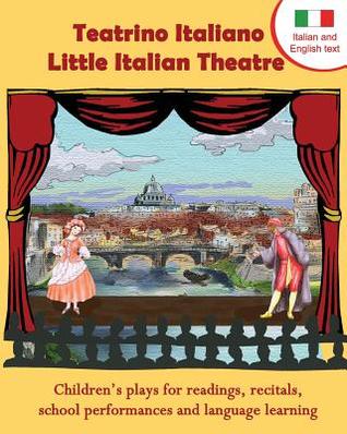 Teatrino Italiano - Little Italian Theatre: Children's plays for readings, recitals, school performances, and language learning (Scripts in English and Italian) (Readers Theatre) (Italian Edition)