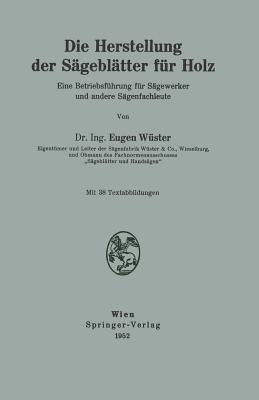 Die Herstellung der Sägeblätter für Holz: Eine Betriebsführung für Sägewerker und andere Sägenfachleute
