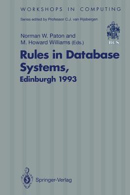 Rules in Database Systems: Proceedings of the 1st International Workshop on Rules in Database Systems, Edinburgh, Scotland, 30 August–1 September 1993 (Workshops in Computing)