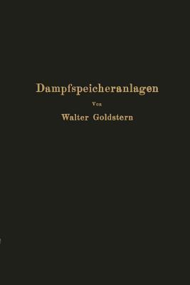 Dampfspeicheranlagen: Elemente, Prinzip, Aufbau und Berechnung der Gefälle- und Gleichdruckspeicher sowie Anwendung und Wirtschaftlichkeit (German Edition)