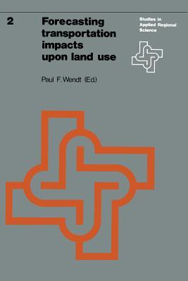 Forecasting transportation impacts upon land use (Studies in Applied Regional Science, 2)