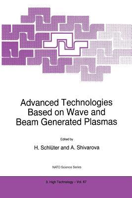 Advanced Technologies Based on Wave and Beam Generated Plasmas (NATO Science Partnership Subseries: 3, 67)
