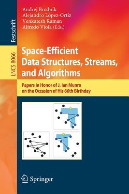 Space-Efficient Data Structures, Streams, and Algorithms: Papers in Honor of J. Ian Munro, on the Occasion of His 66th Birthday (Theoretical Computer Science and General Issues)