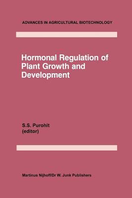 Hormonal Regulation of Plant Growth and Development: Vol 1 (Advances in Agricultural Biotechnology, 16)