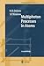 Multiphoton Processes in Atoms: Second Enlarged and Updated Edition With 122 Figures and 11 Tables (Springer Series on Atomic, Optical, and Plasma Physics)