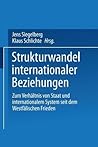 Strukturwandel internationaler Beziehungen: Zum Verhältnis von Staat und internationalem System seit dem Westfälischen Frieden (German Edition)