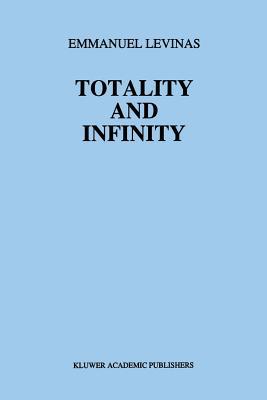 Totality and Infinity: An Essay on Exteriority (Martinus Nijhoff Philosophy Texts)
