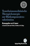 Transfusionsmedizinische Therapiekonzepte zur Blutkomponentensubstitution: 1. Grazer Konsensus-Tagung „Transfusionsmedizin“ der Österreichischen ... 4. bis 6. März 1993 (German Edition)