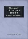 The Myth of the Pent Cuckoo a Study in Folklore