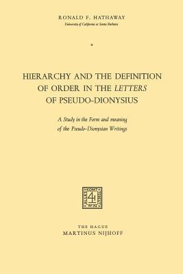 Hierarchy and the Definition of Order in the Letters of Pseudo-Dionysius: A Study in the Form and meaning of the Pseudo-Dionysian Writings (Paperback)