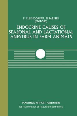 Endocrine Causes of Seasonal and Lactational Anestrus in Farm Animals: A Seminar in the Cec Programme of Co-Ordination of Research on Livestock ... Für Landwirtschaft (Fal) October 2-3, 1984