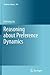 Reasoning about Preference Dynamics (Synthese Library, 354)