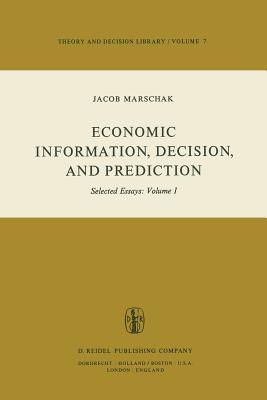 Economic Information, Decision, and Prediction: Selected Essays: Volume I Part I Economics of Decision (Theory and Decision Library, 7-1)