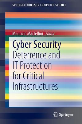 Cyber Security: Deterrence and IT Protection for Critical Infrastructures (SpringerBriefs in Computer Science)