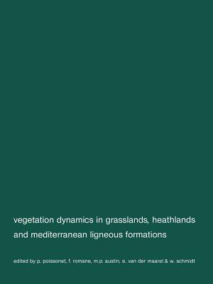 Vegetation dynamics in grasslans, heathlands and mediterranean ligneous formations (Advances in Vegetation Science)