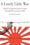 A Lovely Little War: Life in a Japanese Prison CampThrough the Eyes of a Child