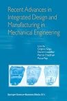 Recent Advances in Integrated Design and Manufacturing in Mechanical Engineering Recent Advances in Integrated Design and Manufacturing in Mechanical Engineering