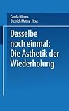 Dasselbe noch einmal: Die Ästhetik der Wiederholung (Kulturwissenschaftliche Studien Zur Deutschen Literatur) (German Edition)