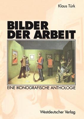 Bilder der Arbeit: Eine ikonografische Anthologie (German Edition)