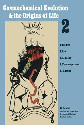 Cosmochemical Evolution and the Origins of Life: Proceedings of the Fourth International Conference on the Origin of Life and the First Meeting of the ... 25–28, 1973 Volume II: Contributed Papers