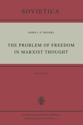 The Problem of Freedom in Marxist Thought: An Analysis of the Treatment of Human Freedom by Marx, Engels, Lenin and Contemporary Soviet Philosophy (Sovietica)