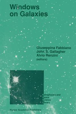 Windows on Galaxies: Proceedings of the Sixth Workshop of the Advanced School of Astronomy of the Ettore Majorana Centre for Scientific Culture, ... 1989 (Astrophysics and Space Science Library)