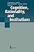 Cognition, Rationality, and Institutions by Manfred E. Streit
