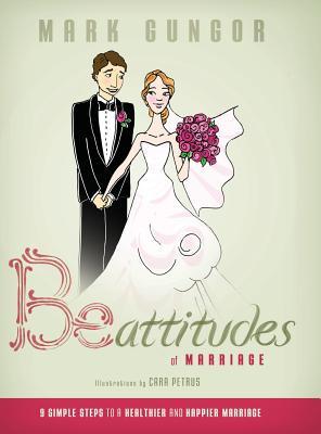 Be-Attitudes of Marriage: 9 Simple Steps to a Healthier and Happier Marriage (Hardcover)