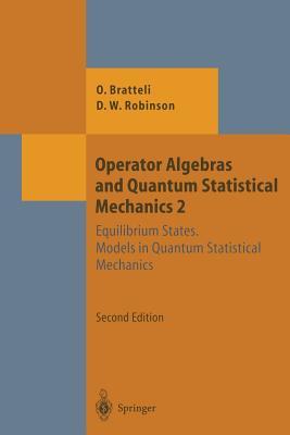 Operator Algebras and Quantum Statistical Mechanics: Equilibrium States. Models in Quantum Statistical Mechanics (Theoretical and Mathematical Physics)