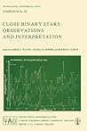 Close Binary Stars: Observations and Interpretation (International Astronomical Union Symposia, 88)