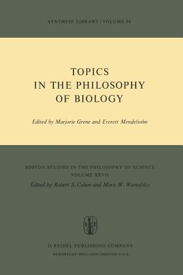 Topics in the Philosophy of Biology (Boston Studies in the Philosophy and History of Science, 27)