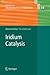 Iridium Catalysis (Topics in Organometallic Chemistry, 34)