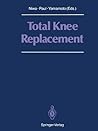 Total Knee Replacement: Proceeding of the International Symposium on Total Knee Replacement, May 19–20, 1987, Nagoya, Japan