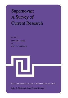 Supernovae: A Survey of Current Research: Proceedings of the NATO Advanced Study Institute held at Cambridge, U.K., June 29–July 10, 1981 (Nato Science Series C:)