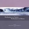 Meditations on Nature, Meditations on Silence Meditations on Nature, Meditations on Silence