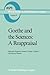 Goethe and the Sciences: A Reappraisal (Boston Studies in the Philosophy and History of Science, 97)