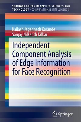 Independent Component Analysis of Edge Information for Face Recognition (SpringerBriefs in Applied Sciences and Technology)