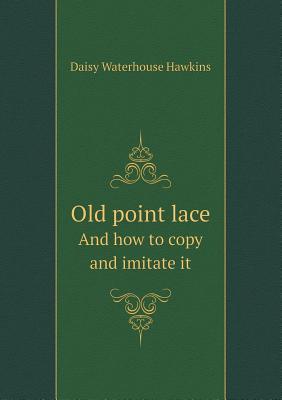Old Point Lace and How to Copy and Imitate It